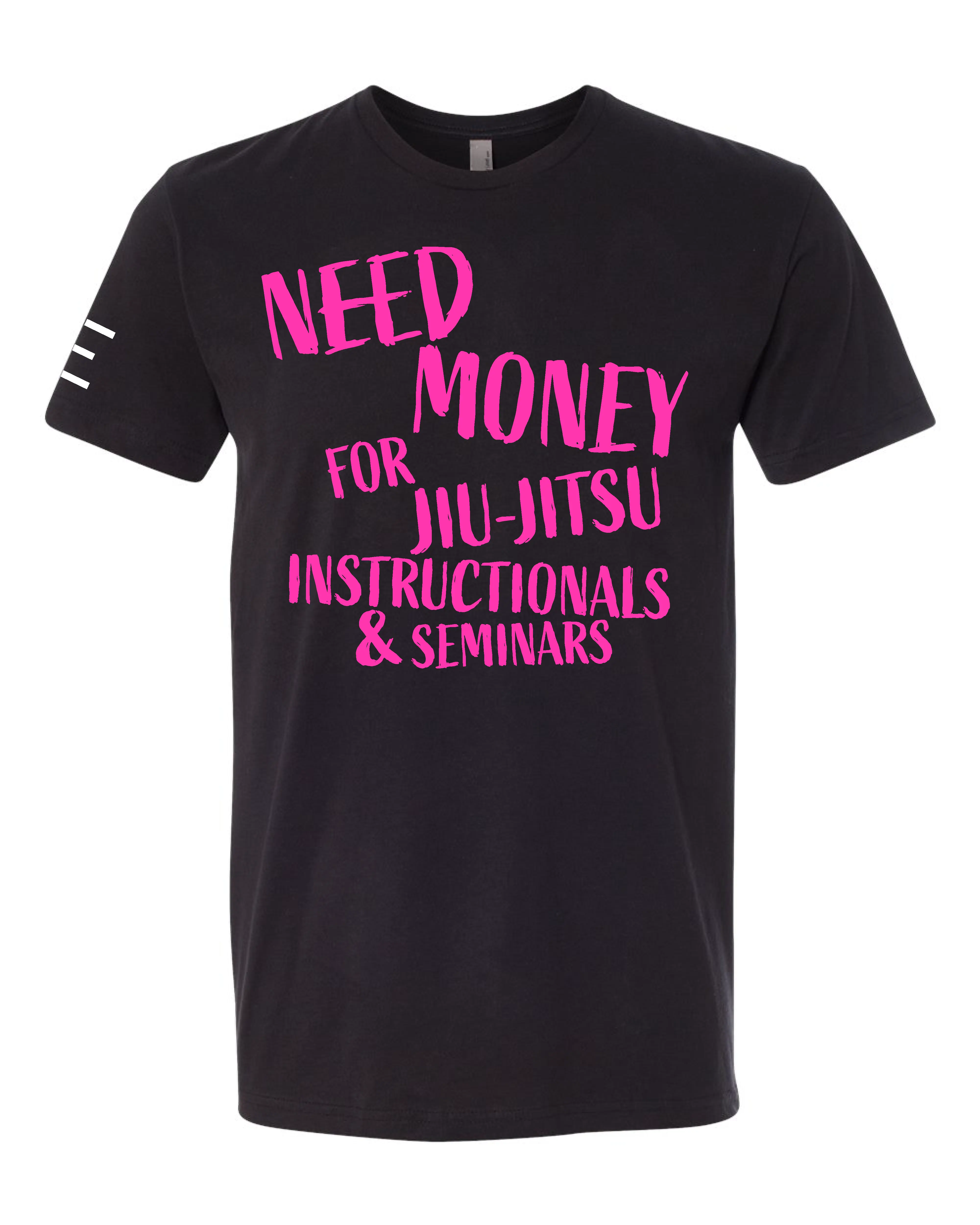 Need Money for Jiu-Jitsu Instructionals & Seminars Funny T-Shirt - 3Three Apparel LLC.