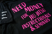 Need Money for Jiu-Jitsu Instructionals & Seminars Funny T-Shirt - 3Three Apparel LLC.