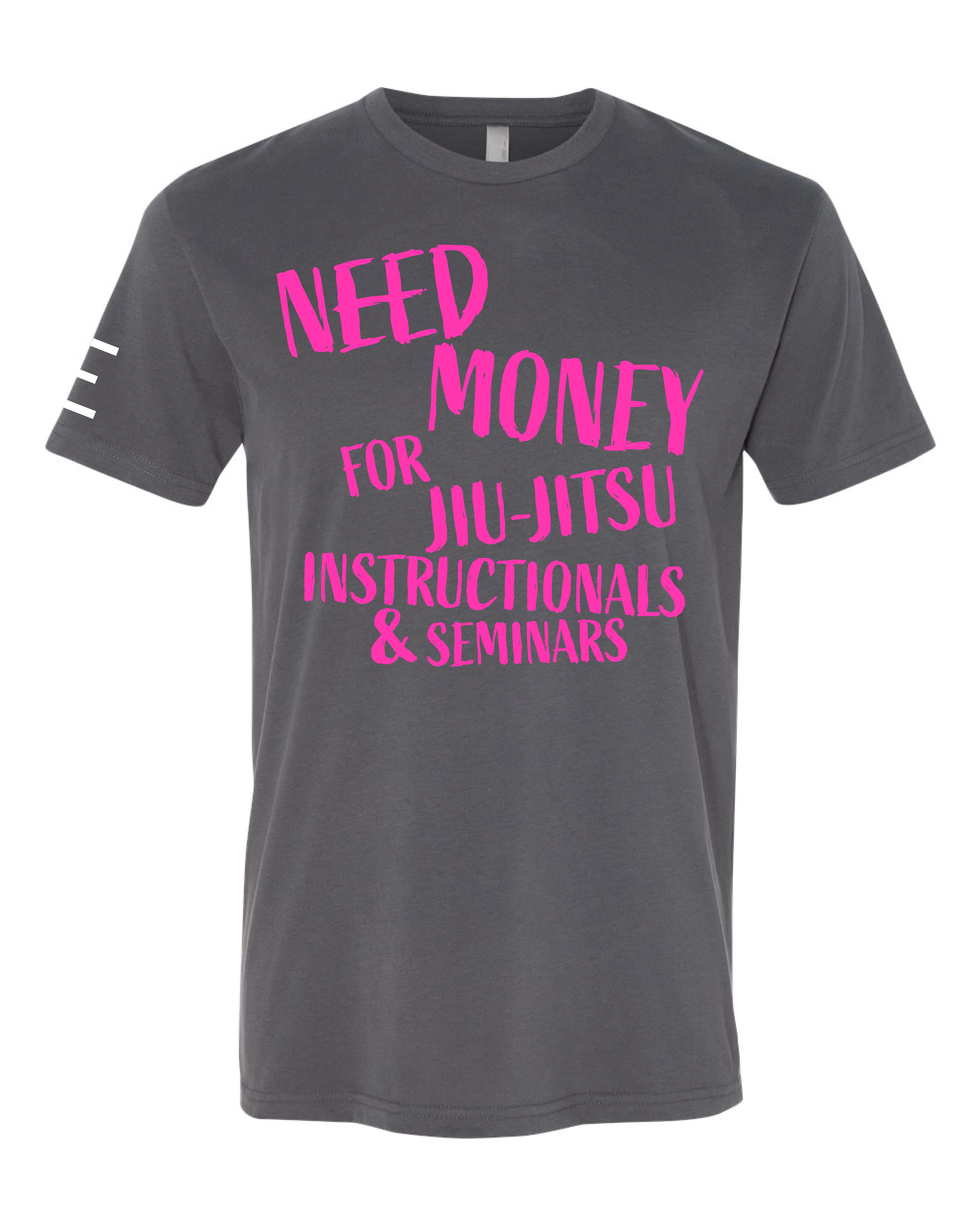 Need Money for Jiu-Jitsu Instructionals & Seminars Funny T-Shirt - 3Three Apparel LLC.