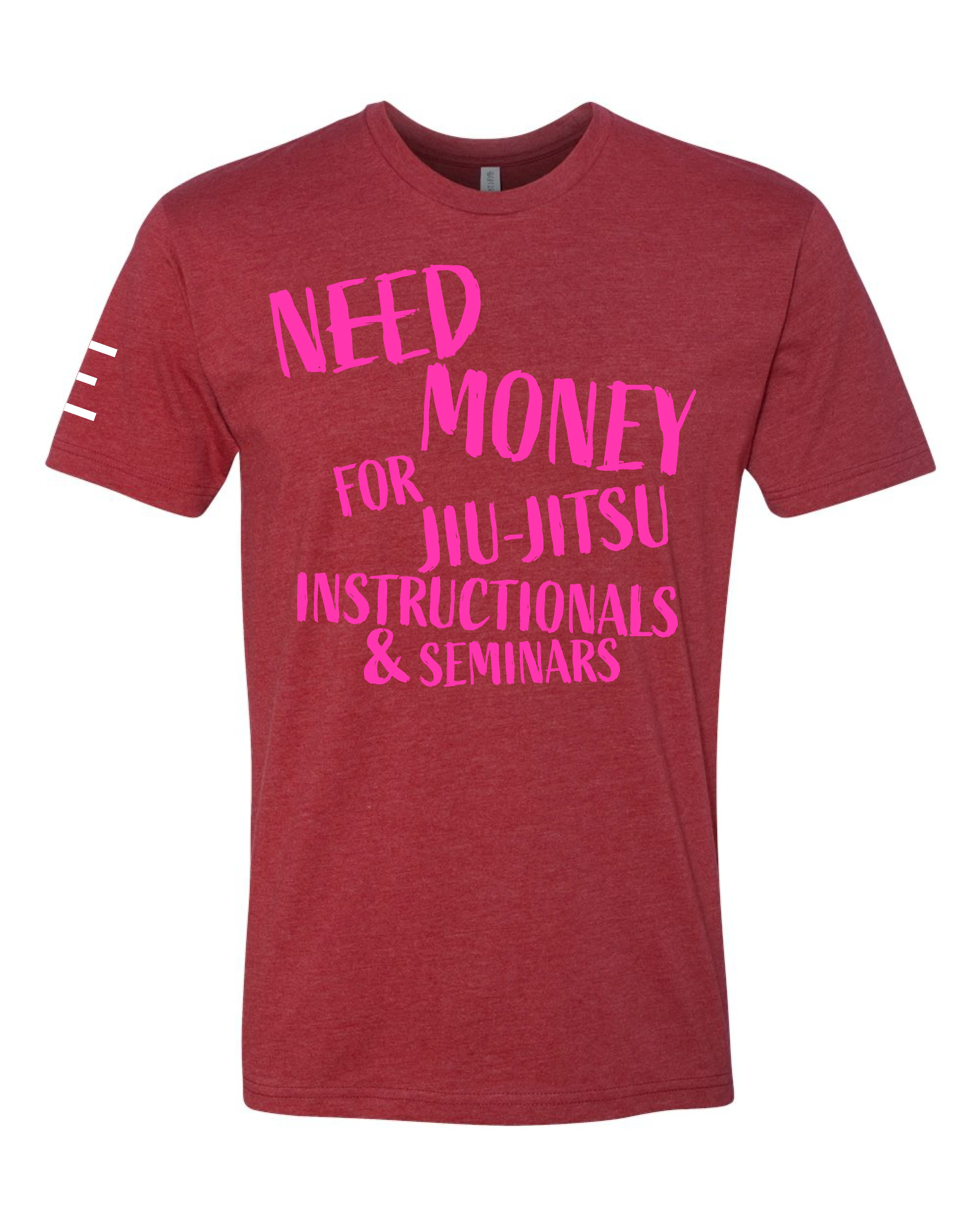 Need Money for Jiu-Jitsu Instructionals & Seminars Funny T-Shirt - 3Three Apparel LLC.