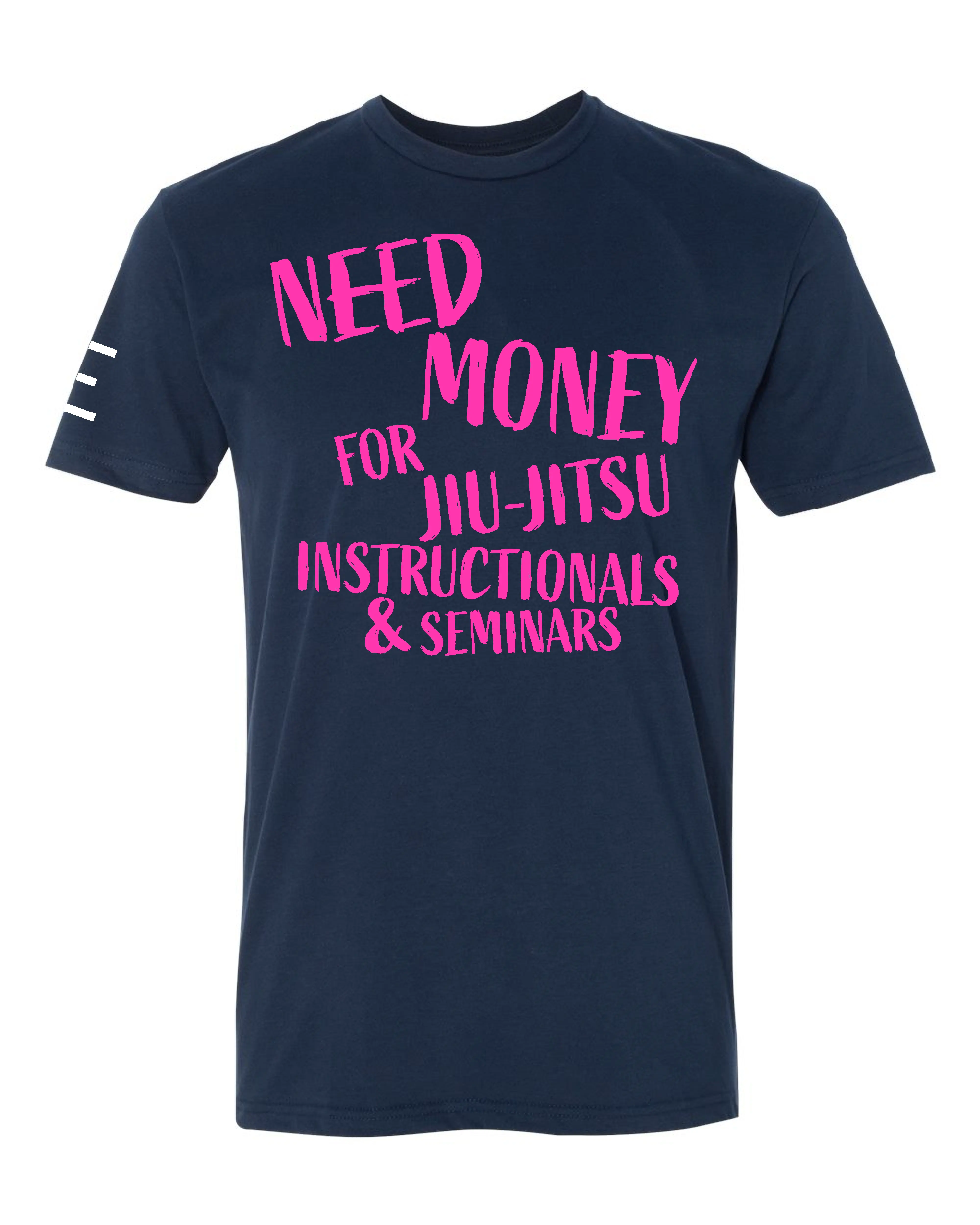 Need Money for Jiu-Jitsu Instructionals & Seminars Funny T-Shirt - 3Three Apparel LLC.