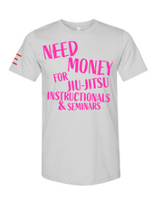 Need Money for Jiu-Jitsu Instructionals & Seminars Funny T-Shirt - 3Three Apparel LLC.
