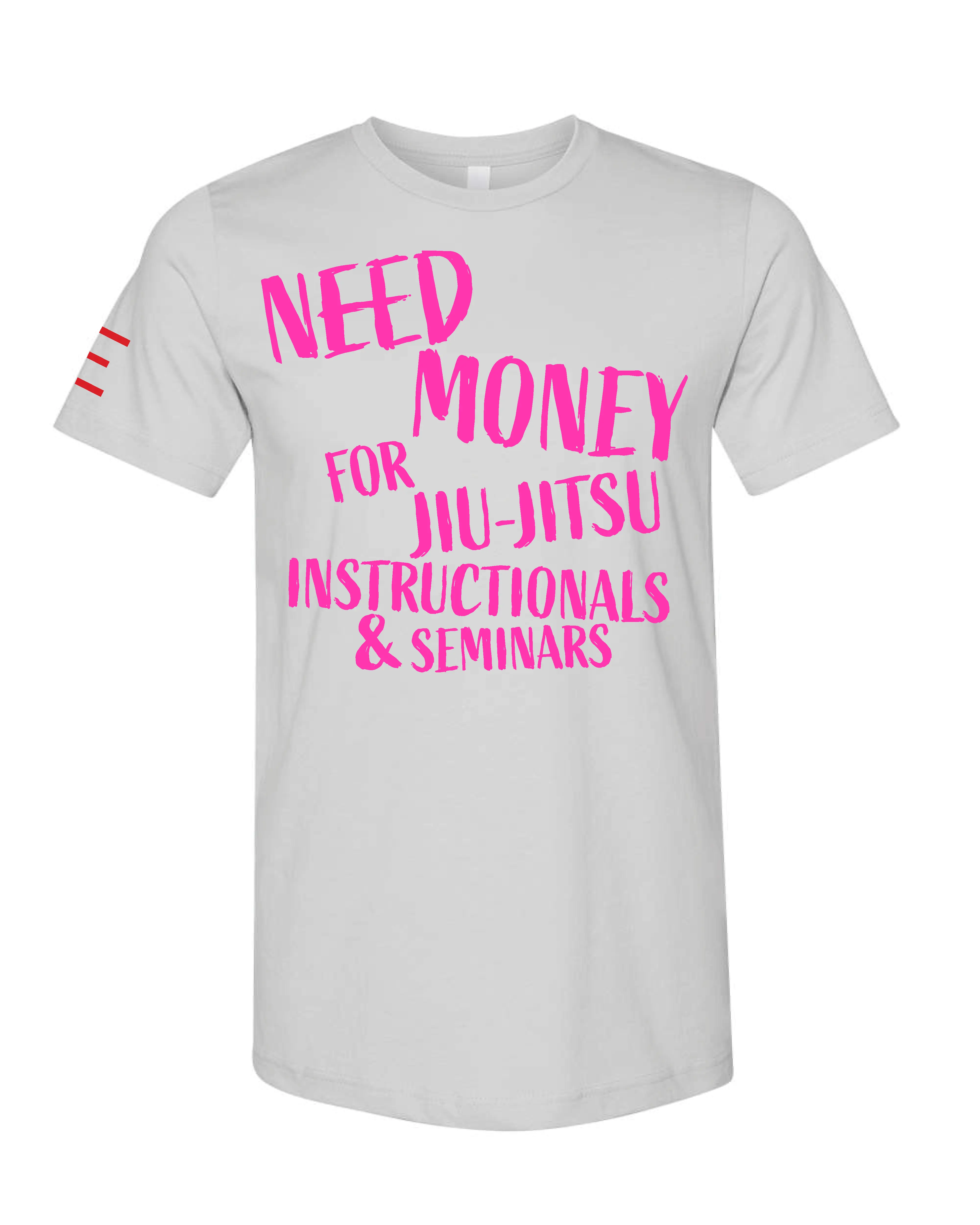 Need Money for Jiu-Jitsu Instructionals & Seminars Funny T-Shirt - 3Three Apparel LLC.