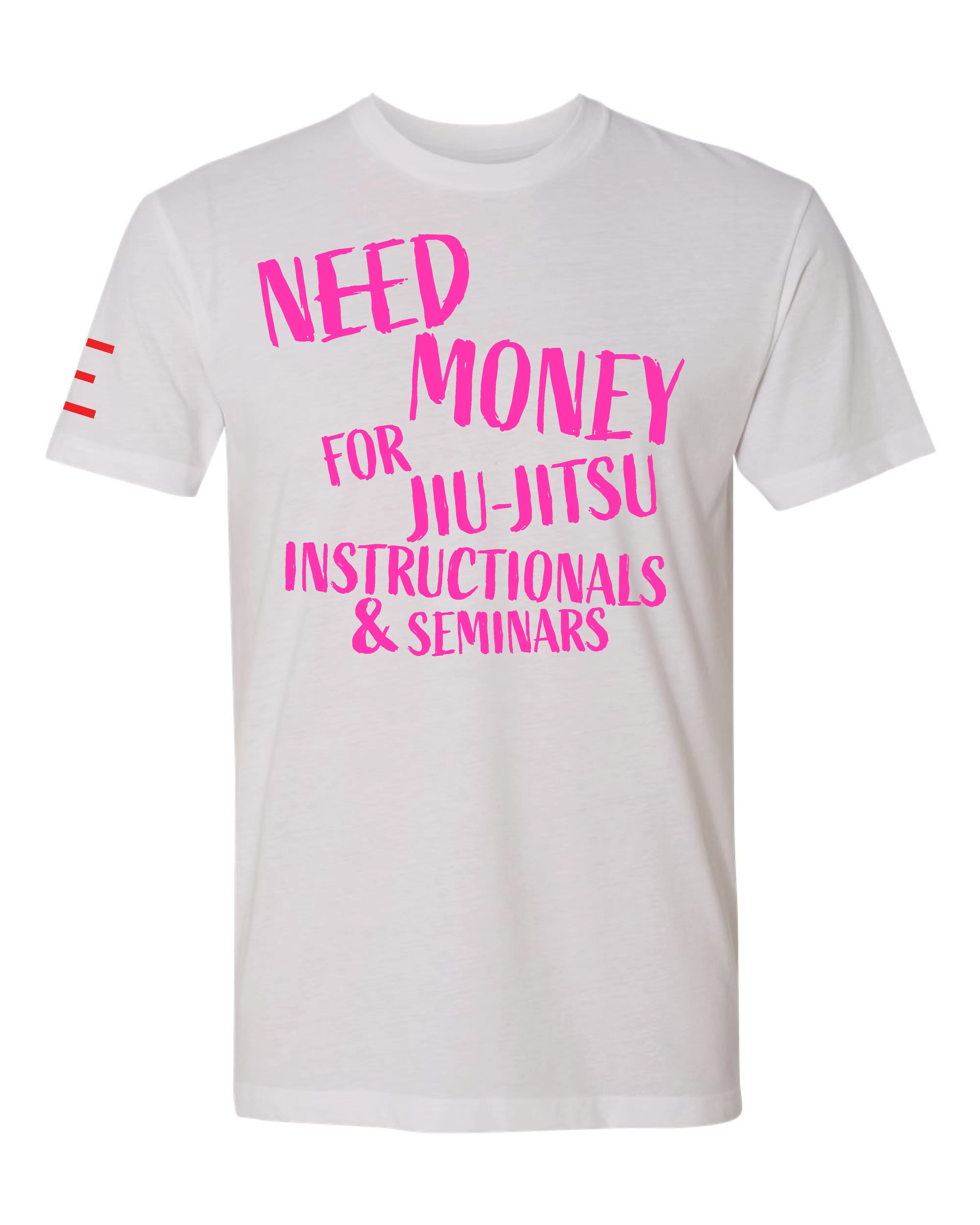 Need Money for Jiu-Jitsu Instructionals & Seminars Funny T-Shirt - 3Three Apparel LLC.