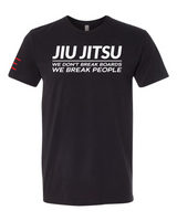 We don't Break Boards We Break People - Funny Jiu-Jitsu shirt