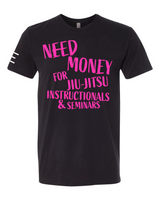 Need Money for Jiu-Jitsu Instructionals & Seminars Funny T-Shirt