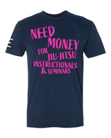 Need Money for Jiu-Jitsu Instructionals & Seminars Funny T-Shirt