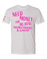 Need Money for Jiu-Jitsu Instructionals & Seminars Funny T-Shirt